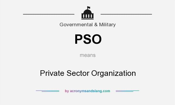 What does PSO mean? It stands for Private Sector Organization