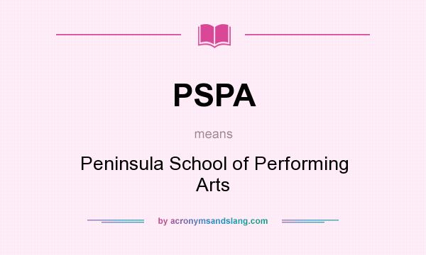 What does PSPA mean? It stands for Peninsula School of Performing Arts