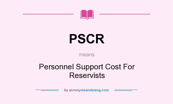 What does PSCR mean? It stands for Personnel Support Cost For Reservists