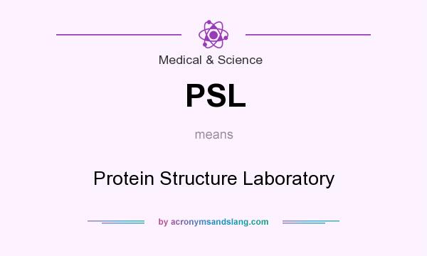 What does PSL mean? It stands for Protein Structure Laboratory