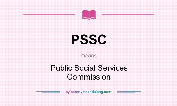 What does PSSC mean? It stands for Public Social Services Commission