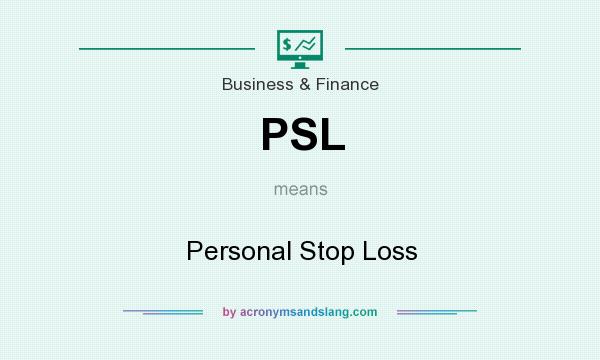 What does PSL mean? It stands for Personal Stop Loss