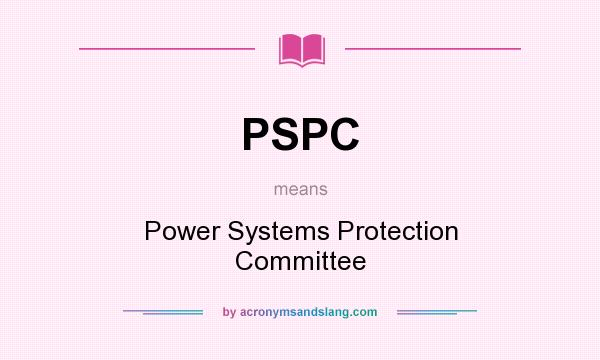 What does PSPC mean? It stands for Power Systems Protection Committee