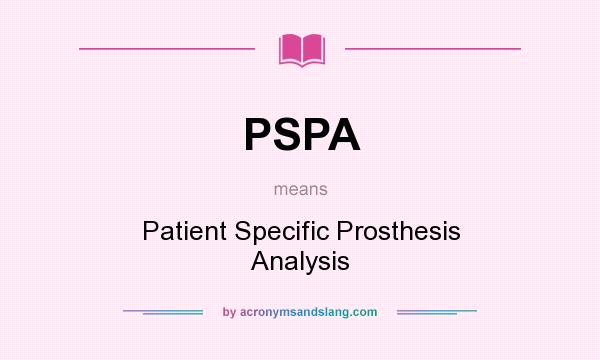 What does PSPA mean? It stands for Patient Specific Prosthesis Analysis