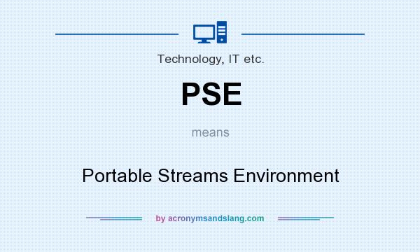 What does PSE mean? It stands for Portable Streams Environment