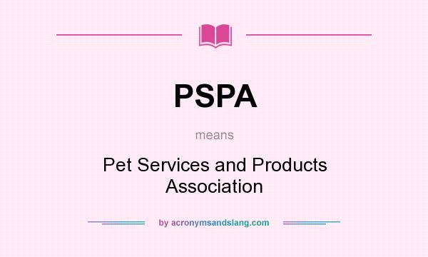 What does PSPA mean? It stands for Pet Services and Products Association