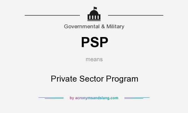 What does PSP mean? It stands for Private Sector Program