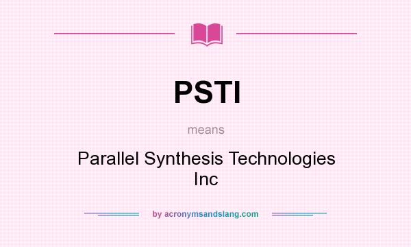 What does PSTI mean? It stands for Parallel Synthesis Technologies Inc