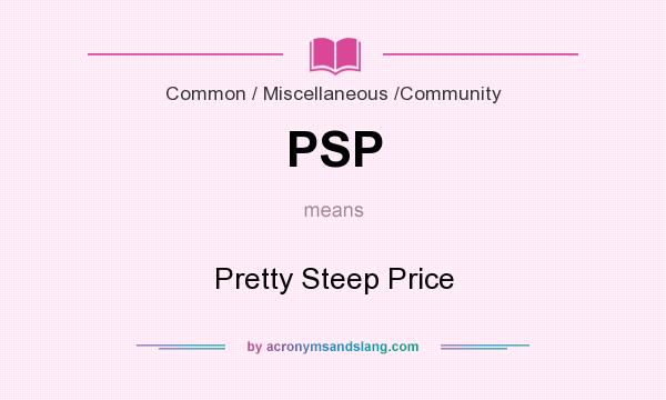 What does PSP mean? It stands for Pretty Steep Price