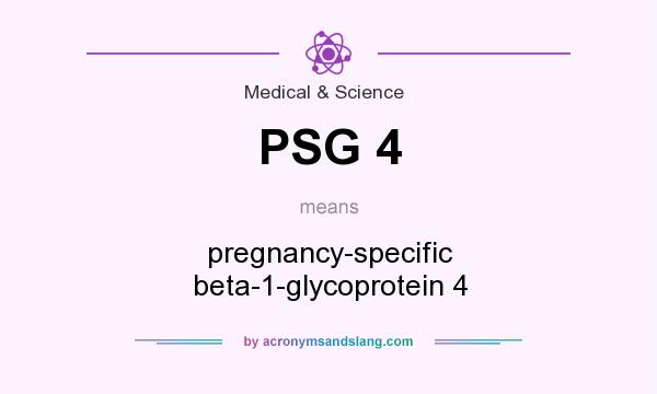 What does PSG 4 mean? It stands for pregnancy-specific beta-1-glycoprotein 4