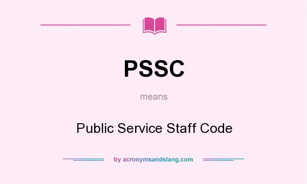 What does PSSC mean? It stands for Public Service Staff Code