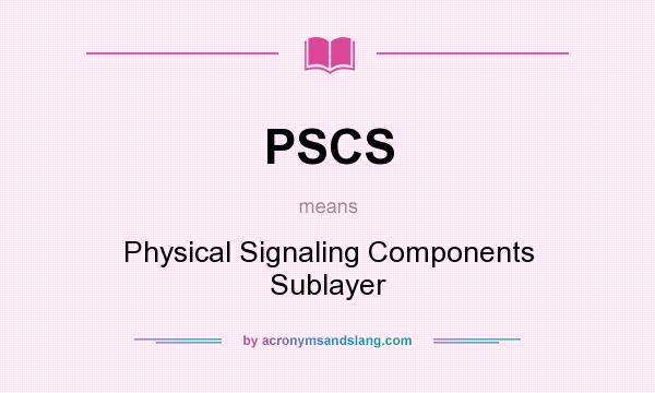 What does PSCS mean? It stands for Physical Signaling Components Sublayer