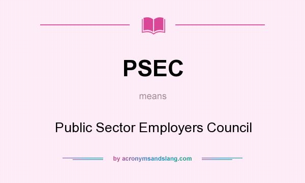 What does PSEC mean? It stands for Public Sector Employers Council