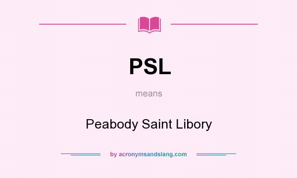 What does PSL mean? It stands for Peabody Saint Libory