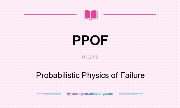 What does PPOF mean? It stands for Probabilistic Physics of Failure