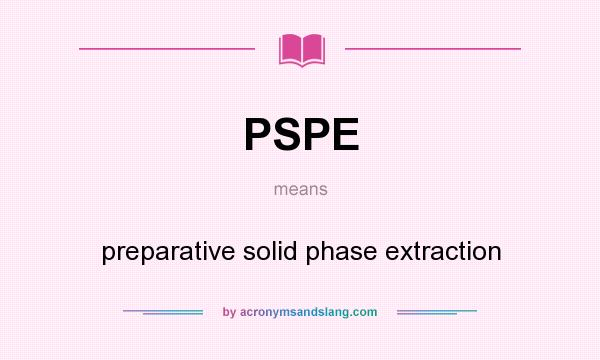 What does PSPE mean? It stands for preparative solid phase extraction