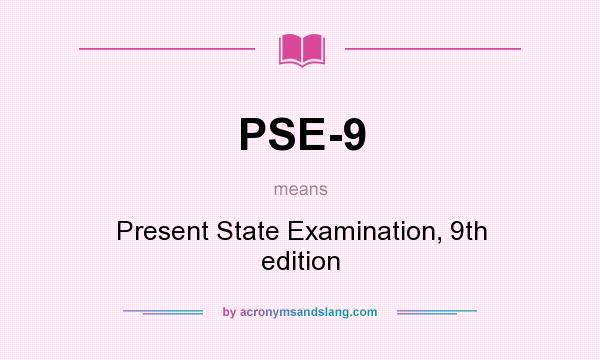 What does PSE-9 mean? It stands for Present State Examination, 9th edition