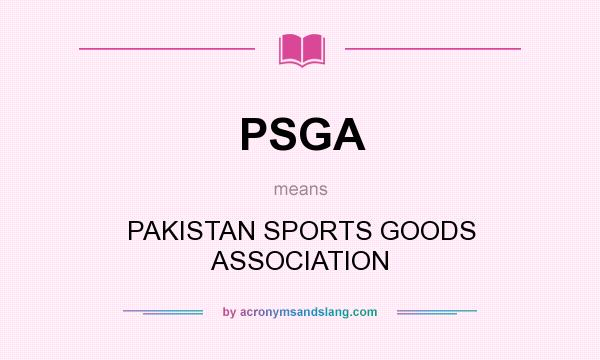 What does PSGA mean? It stands for PAKISTAN SPORTS GOODS ASSOCIATION