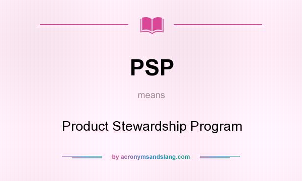 What does PSP mean? It stands for Product Stewardship Program