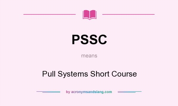 What does PSSC mean? It stands for Pull Systems Short Course