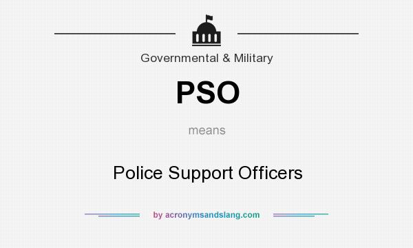 What does PSO mean? It stands for Police Support Officers