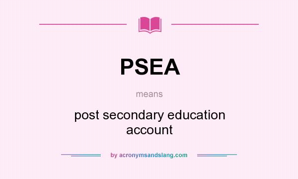 What does PSEA mean? It stands for post secondary education account
