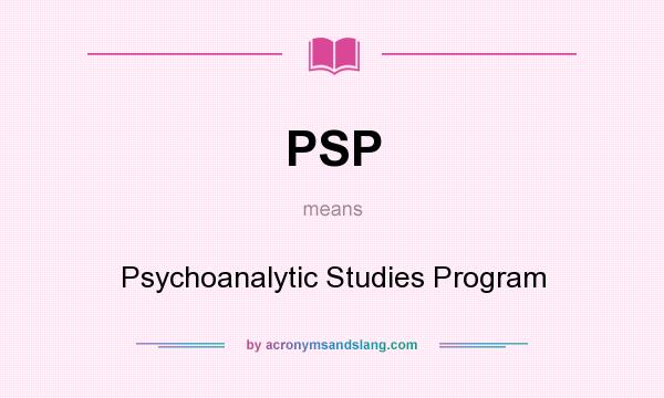 What does PSP mean? It stands for Psychoanalytic Studies Program