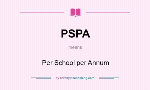 What does PSPA mean? It stands for Per School per Annum