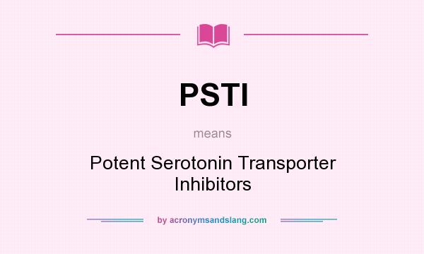What does PSTI mean? It stands for Potent Serotonin Transporter Inhibitors