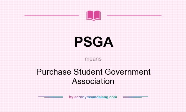 What does PSGA mean? It stands for Purchase Student Government Association
