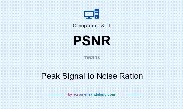 What does PSNR mean? It stands for Peak Signal to Noise Ration