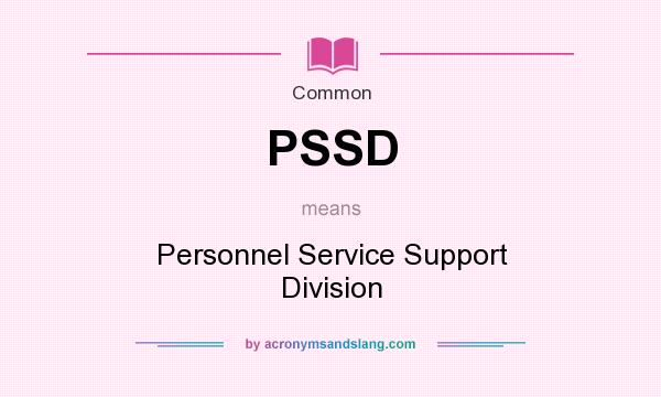 What does PSSD mean? It stands for Personnel Service Support Division