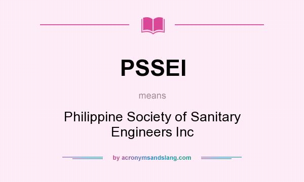 What does PSSEI mean? It stands for Philippine Society of Sanitary Engineers Inc