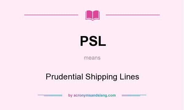 What does PSL mean? It stands for Prudential Shipping Lines