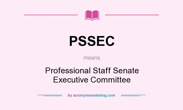 What does PSSEC mean? It stands for Professional Staff Senate Executive Committee
