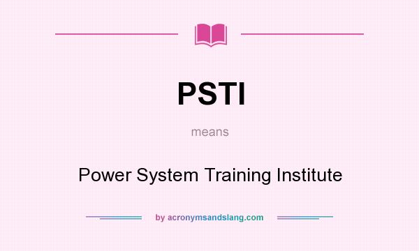 What does PSTI mean? It stands for Power System Training Institute