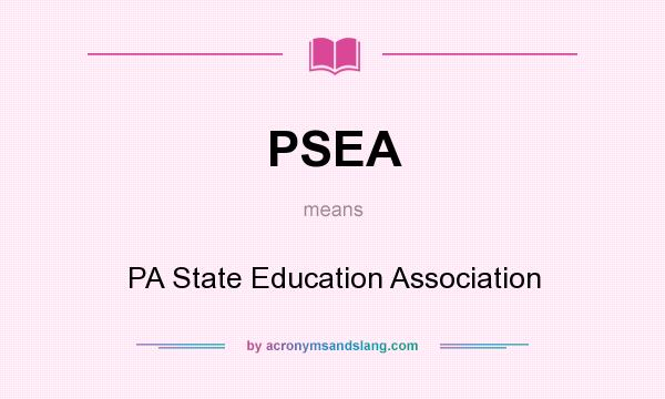 What does PSEA mean? It stands for PA State Education Association