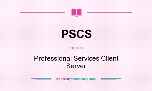 What does PSCS mean? It stands for Professional Services Client Server