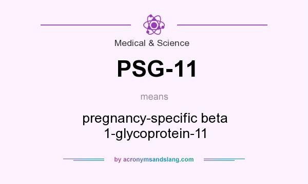 What does PSG-11 mean? It stands for pregnancy-specific beta 1-glycoprotein-11