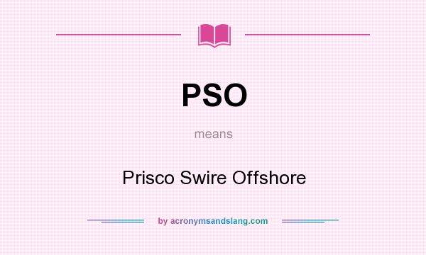 What does PSO mean? It stands for Prisco Swire Offshore