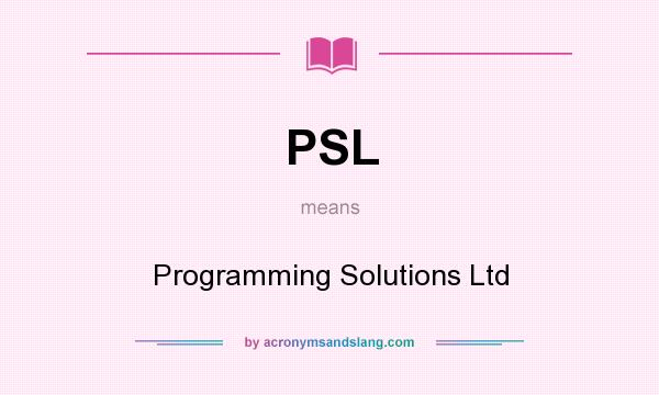 What does PSL mean? It stands for Programming Solutions Ltd