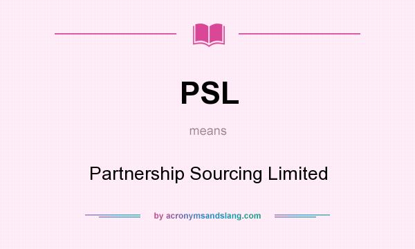 What does PSL mean? It stands for Partnership Sourcing Limited