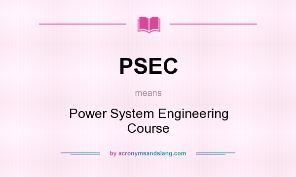 What does PSEC mean? It stands for Power System Engineering Course