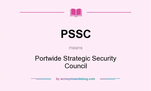 What does PSSC mean? It stands for Portwide Strategic Security Council