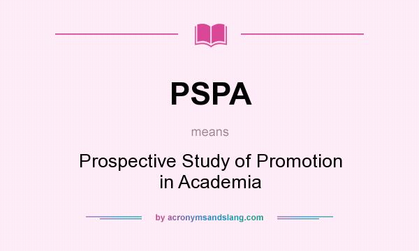 What does PSPA mean? It stands for Prospective Study of Promotion in Academia