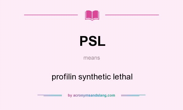 What does PSL mean? It stands for profilin synthetic lethal
