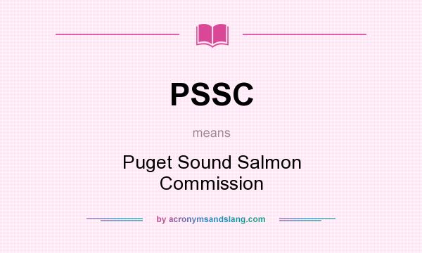 What does PSSC mean? It stands for Puget Sound Salmon Commission