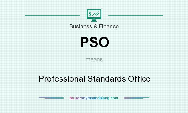 What does PSO mean? It stands for Professional Standards Office