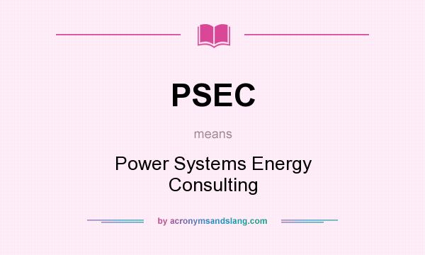 What does PSEC mean? It stands for Power Systems Energy Consulting