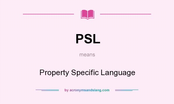 What does PSL mean? It stands for Property Specific Language